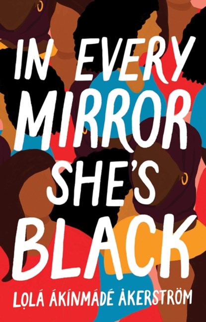 In Every Mirror She's Black, Lola Akinmade Akerstrom - Paperback - 9781801108591