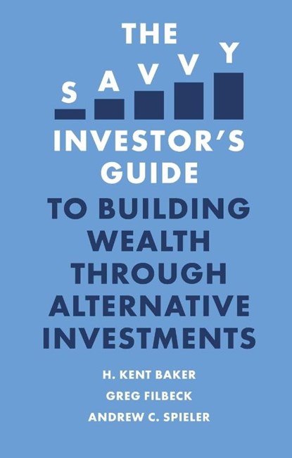 The Savvy Investor’s Guide to Building Wealth Through Alternative Investments, H. Kent (American University Baker ; Greg (Penn State Behrend Filbeck ; Andrew C. (Hofstra University Spieler - Paperback - 9781801171380
