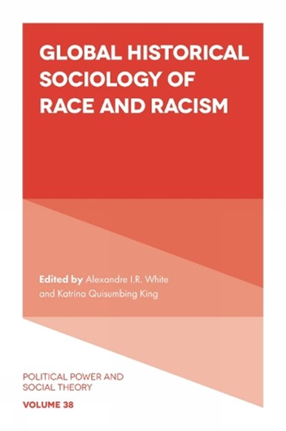 Global Historical Sociology of Race and Racism, ALEXANDRE I.R. (JOHNS HOPKINS UNIVERSITY,  USA) White ; Katrina Quisumbing (Northwestern University, USA) King - Paperback - 9781801172219