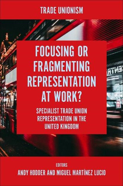 Focusing or Fragmenting Representation at Work?, Andy (The University of Birmingham Hodder ; Miguel (The University of Manchester Martinez Lucio - Gebonden - 9781801174831
