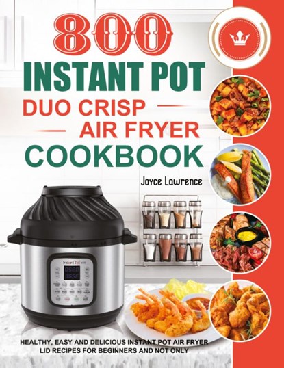 800 Instant Pot Duo Crisp Air Fryer Cookbook, Joyce Lawrence - Paperback - 9781801210324