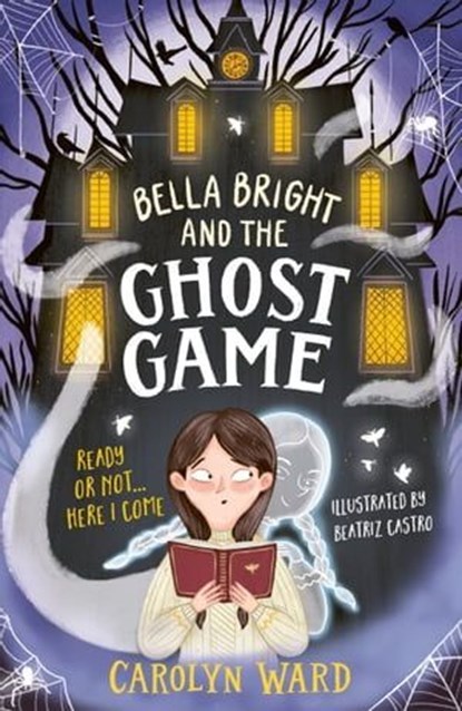 Bella Bright and the Ghost Game, Carolyn Ward - Ebook - 9781801300964