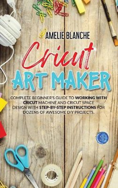 Cricut Art Maker, BLANCHE,  Amelie - Gebonden - 9781801329941