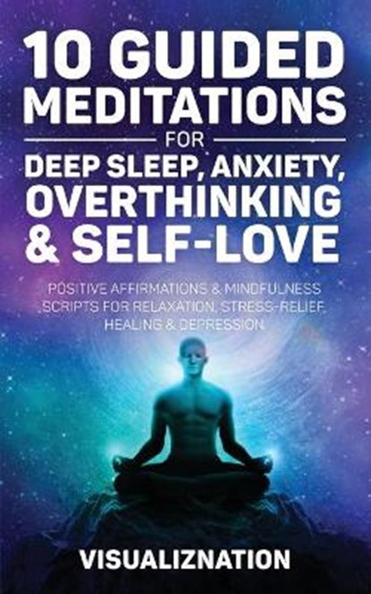 10 Guided Meditations for Deep Sleep, Anxiety, Overthinking & Self-Love, Visualiznation - Paperback - 9781801343169