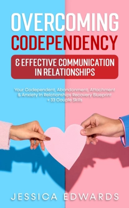 Overcoming Codependency & Effective Communication In Relationships, Jessica Edwards - Paperback - 9781801343343