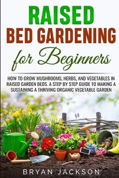 Raised Bed Gardening for Beginners, JACKSON,  Bryan - Paperback - 9781801443463
