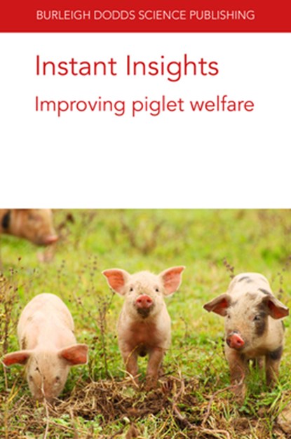 Instant Insights: Improving Piglet Welfare, Dr Emma M. (Animal Behaviour and Welfare Team Baxter ; Prof. Sandra (Newcastle University) Edwards ; Prof Nicole (University of Veterinary Medicine Hannover (Germany)) Kemper ; Dr Arlene (Texas Tech University) Garcia - Paperback - 9781801460552