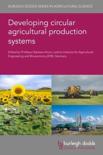 Developing Circular Agricultural Production Systems, Professor Barbara (Leibniz Institute for Agricultural Engineering and Bioeconomy (Atb) (Germany)) Amon - Gebonden - 9781801462563
