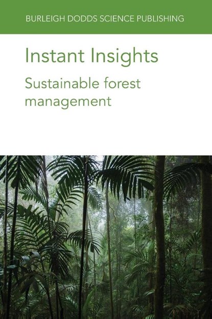Instant Insights: Sustainable Forest Management, Prof Francis E. (University of Florida-Gainesville (United States)) Putz ; Dr Juan Manuel (Universidad Nacional de la Plata (UNLP) (Argentina)) Cellini ; Dr Ian D. (Thompson Forest Ltd.-Kelowna (Canada)) Thompson ; Prof. Philip J. (University of Northern British Columbia) Burton - Paperback - 9781801464086