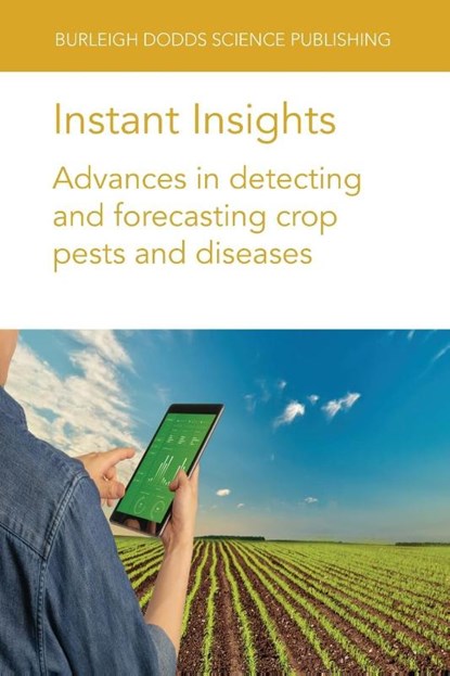Instant Insights: Advances in Detecting and Forecasting Crop Pests and Diseases, Dr Megan Long ; Dr M. S. (ICAR-Indian Institute of Rice Research (India)) Prasad ; Dr Nathaniel (Summerland Research and Development Centre Newlands ; Dr Michael (Leibniz Institute for Agricultural Engineering and Bioeconomy (ATB) (Germany)) Schirmann - Paperback - 9781801465069