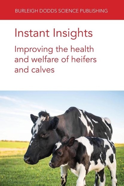 Instant Insights: Improving the Health and Welfare of Heifers and Calves, Emeritus Prof Norman B. (Massey University) Williamson ; Dr Emily (University of Florida) Miller-Cushon ; Dr Jennifer (University of Wisconsin-Madison) Van Os ; Dr John F. (Teagasc) Mee - Paperback - 9781801466431