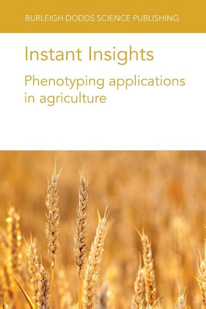 Instant Insights: Phenotyping Applications in Agriculture, Dr Roland (Institute for Bio- and Geosciences (IBG) Pieruschka ; Dr Jack (University of Queensland) Christopher ; Prof Ulrich (Institute for Bio- and Geosciences (IBG) Schurr ; Dr Sherif (GEVES (France)) Hamdy - Paperback - 9781801466554