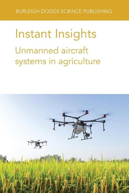 Instant Insights: Unmanned Aircraft Systems in Agriculture, Various authors ; Dr Bishnu (Texas Tech University) Ghimire ; Dr Chunhua (Algoma University) Zhang ; Dr John M. (Nipissing University Kovacs - Paperback - 9781801466592