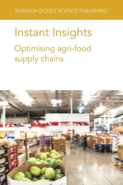 Instant Insights: Optimising Agri-Food Supply Chains, Various authors ; Professor Sander (Wageningen University) de Leeuw ; Dr Rodrigo (Wageningen University) Romero-Silva ; Dr Samantha (University of Cambridge (United Kingdom)) Islam - Paperback - 9781801466653