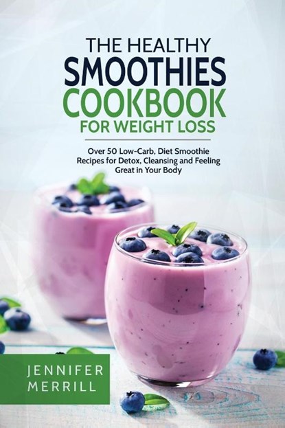The Healthy Smoothies Cookbook for Weight Loss, Jennifer Merrill - Paperback - 9781801490580