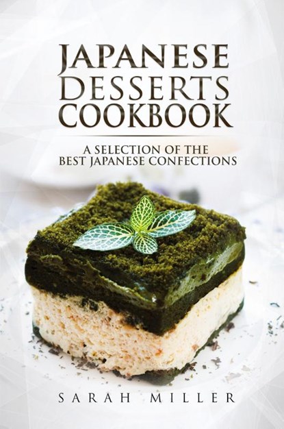 Japanese Desserts Cookbook, Sarah Miller - Paperback - 9781801490955