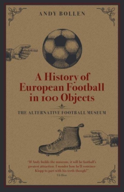 A History of European Football in 100 Objects, Andy Bollen - Gebonden - 9781801500586