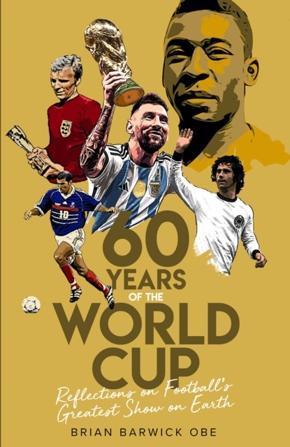 Sixty Years of the World Cup, Brian Barwick - Gebonden - 9781801502047