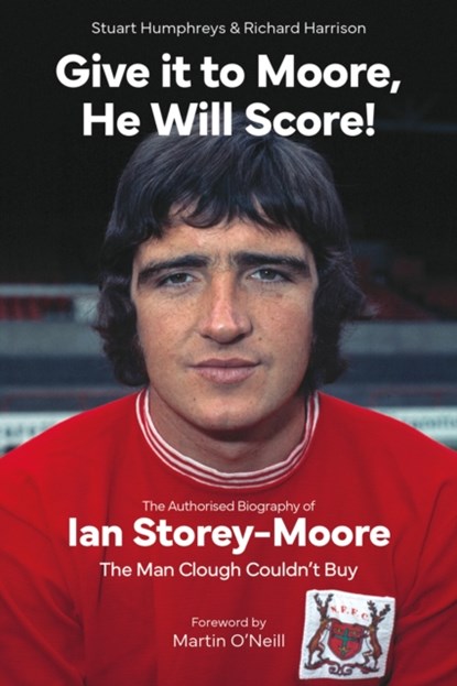 Give it to Moore; He Will Score!, Stuart Humphreys ; Richard Harrison - Gebonden - 9781801505109