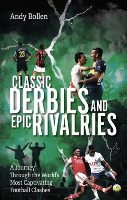 Classic Derbies and Epic Rivalries, Andy Bollen - Paperback - 9781801507455