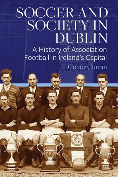 Soccer and Society in Dublin, Conor Curran - Gebonden - 9781801510394