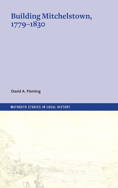Building Mitchelstown, 1779-1830, Fleming David A. - Paperback - 9781801511766