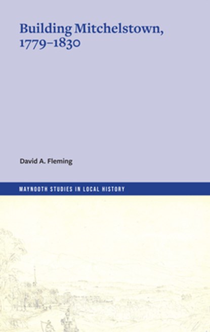 Building Mitchelstown, 1779-1830, Fleming David A. - Paperback - 9781801511766