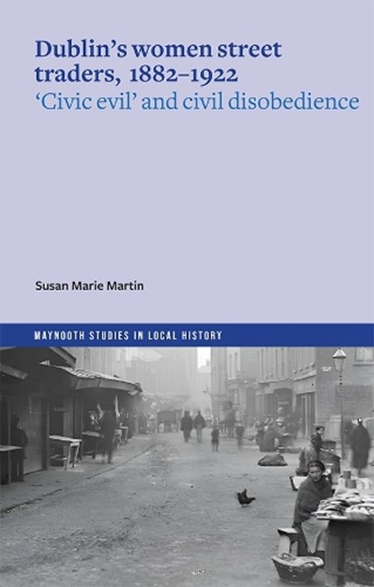 Dublin's women street traders, 1882-1932, Susan Marie Martin - Paperback - 9781801511773