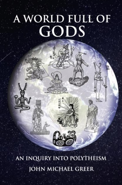 A World Full of Gods, John Michael Greer - Paperback - 9781801520805
