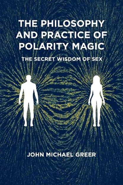 The Philosophy and Practice of Polarity Magic, John Michael Greer - Paperback - 9781801521482