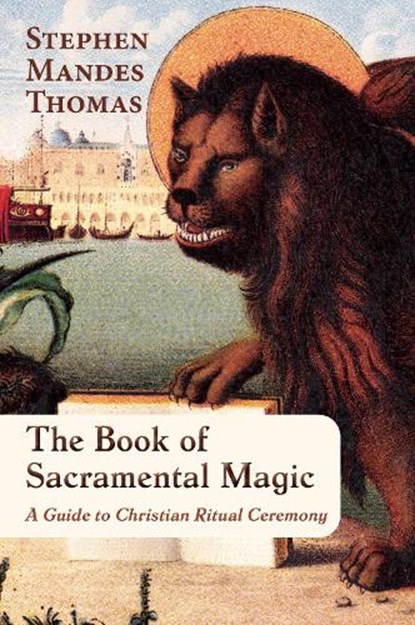 The Book of Sacramental Magic, Stephen Mandes Thomas - Paperback - 9781801521925