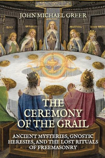 The Ceremony of the Grail, John Michael Greer - Paperback - 9781801522205