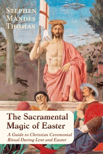 The Sacramental Magic of Easter, Stephen Mandes Thomas - Paperback - 9781801522229