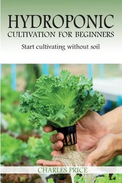 Hydroponic Cultivation For Beginners, PRICE,  Charles - Paperback - 9781801567701