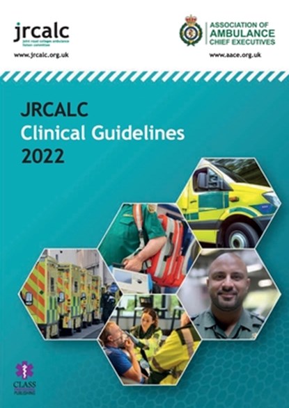 JRCALC Clinical Guidelines 2022, Joint Royal Colleges Ambulance Liaison Committee (Joint Royal Colleges Ambulance Liaison Committee) ; Association of Ambulance Chief Executives - Paperback - 9781801610230