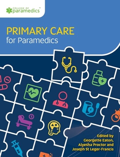 Primary Care for Paramedics, Georgette Eaton ; Alyesha Proctor ; Joseph St Leger-Francis - Paperback - 9781801610322