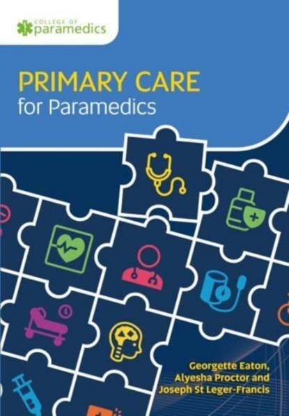 Primary Care for Paramedics, Georgette Eaton ; Alyesha Proctor ; Joseph St Leger-Francis - Paperback - 9781801610322