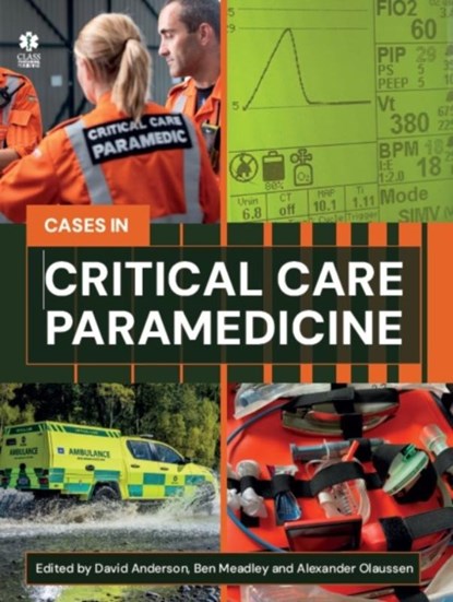 Critical Care Paramedicine: A Case-Based Approach, David Anderson ; Ben Meadley ; Alexander Olaussen - Paperback - 9781801610377