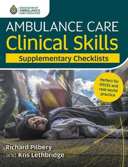 Ambulance Care Clinical Skills Supplementary Checklists, Richard Pilbery ; Kris Lethbridge - Paperback - 9781801611831