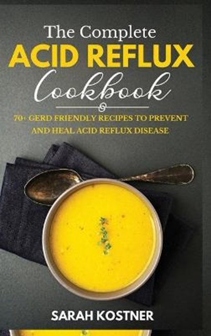 The Complete Acid Reflux Cookbook, KOSTNER,  Sarah - Gebonden - 9781801649384