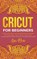 Cricut For Beginners, Lisa Rose - Gebonden - 9781801687379