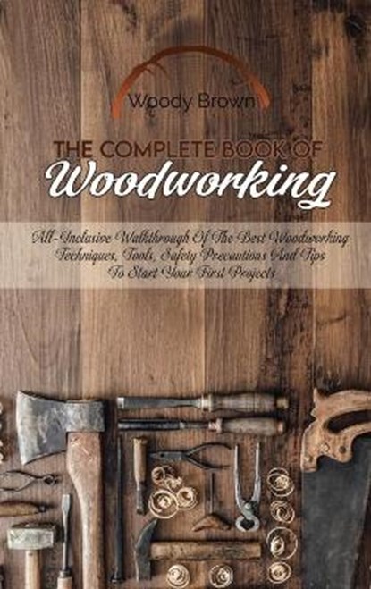 The Complete Book Of Woodworking, BROWN,  Woody - Gebonden - 9781801741743