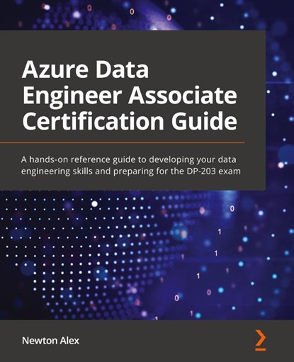 Azure Data Engineer Associate Certification Guide, Newton Alex - Paperback - 9781801816069