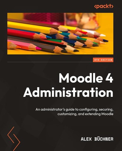 Moodle 4 Administration, Alex Buchner - Paperback - 9781801816724