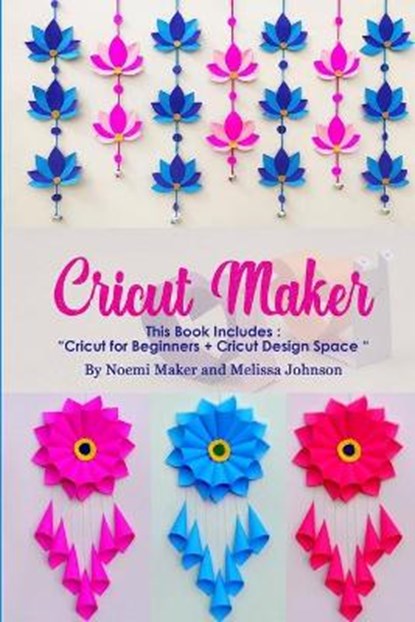 Cricut Maker, MAKER,  Noemi ; Johnson, Melissa - Paperback - 9781801828505