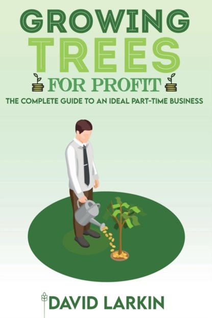 Growing Trees for Profit, LARKIN,  David - Paperback - 9781801877763