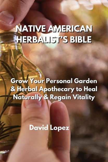NATIVE AMERICAN HERBALIST'S BIBLE, David Lopez - Paperback - 9781801899970