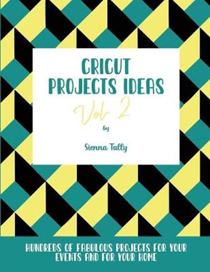 Cricut Project Ideas Vol.2, Sienna Tally - Paperback - 9781801925280