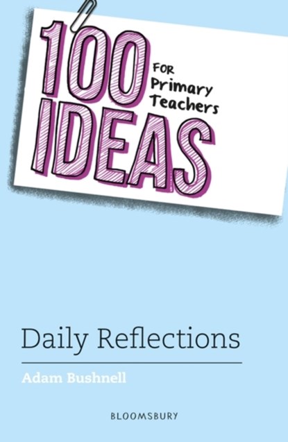 100 Ideas for Primary Teachers: Daily Reflections, Adam Bushnell - Paperback - 9781801992923
