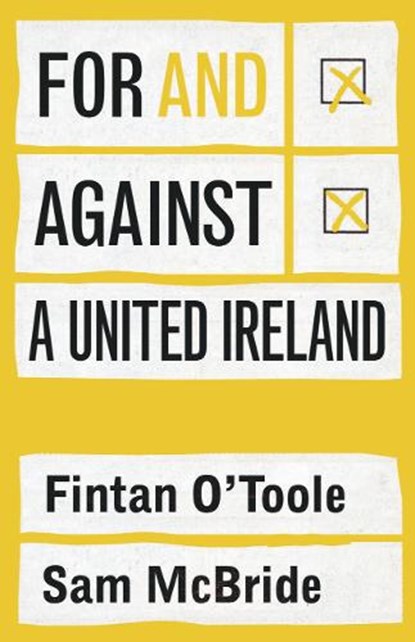 For and against a united Ireland, Fintan O'Toole ; Sam McBride - Paperback - 9781802050356